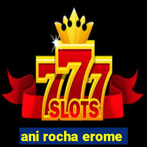 ani rocha erome